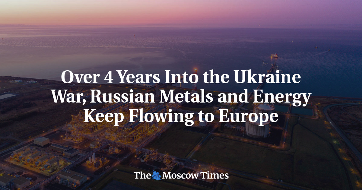 Over 4 Years Into the Ukraine War, Russian Metals and Energy Keep Flowing to Europe