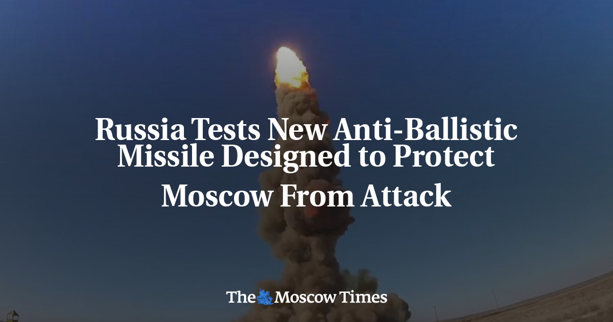 Russia Tests New Anti-Ballistic Missile Designed To Protect Moscow From ...