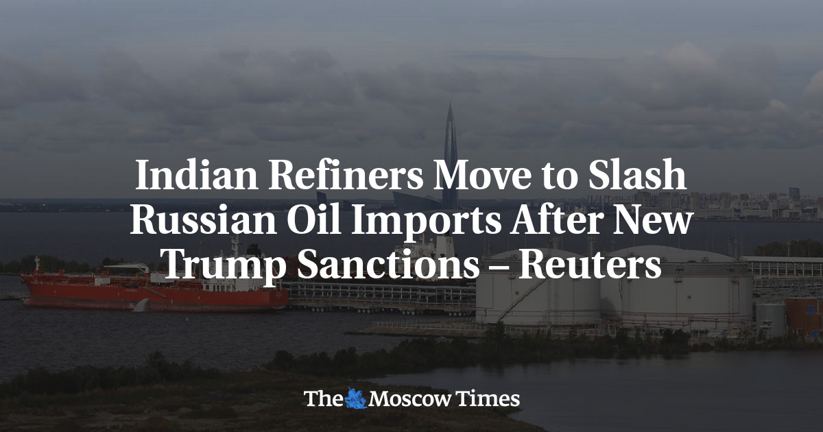 Indian Refiners Move to Slash Russian Oil Imports After New Trump Sanctions – Reuters