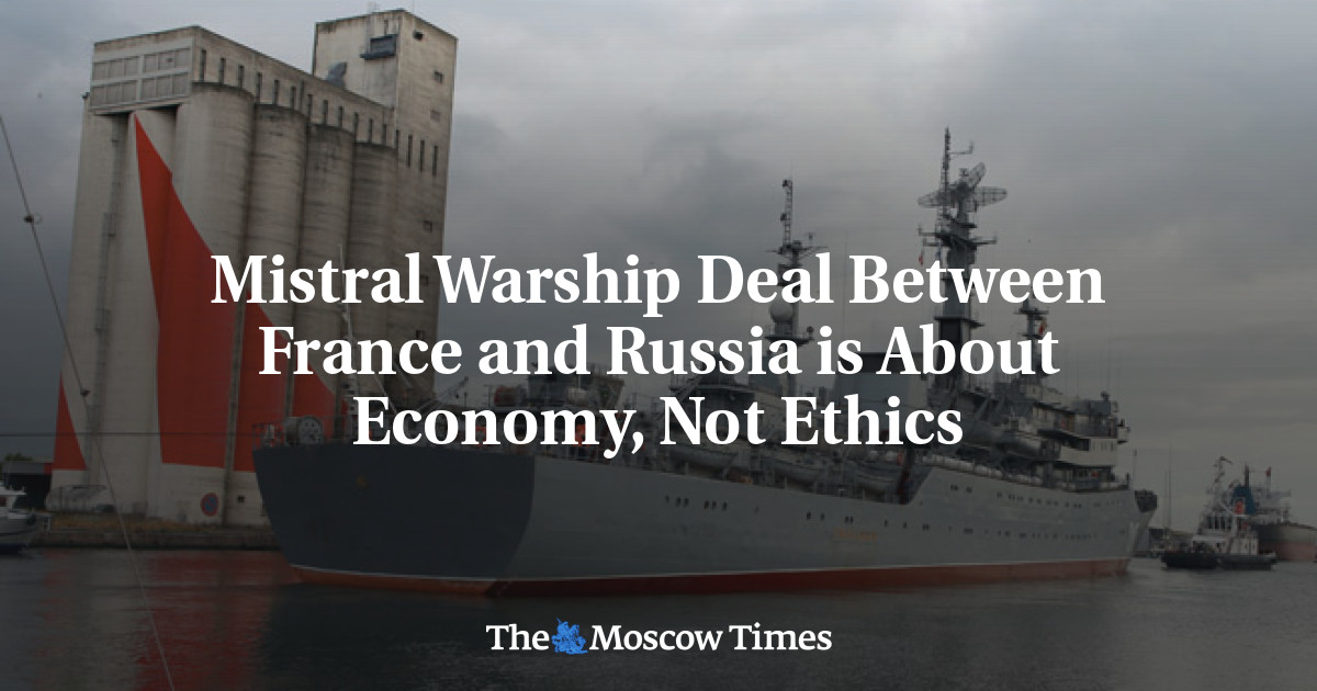 Kesepakatan Kapal Perang Mistral antara Prancis dan Rusia adalah tentang ekonomi, bukan etika