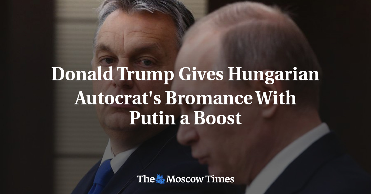 Donald Trump Meningkatkan Bromance Otokrat Hongaria dengan Putin