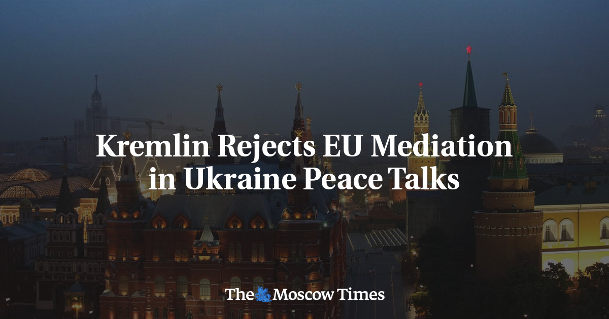 Kremlin Rejects EU Mediation in Ukraine Peace Talks