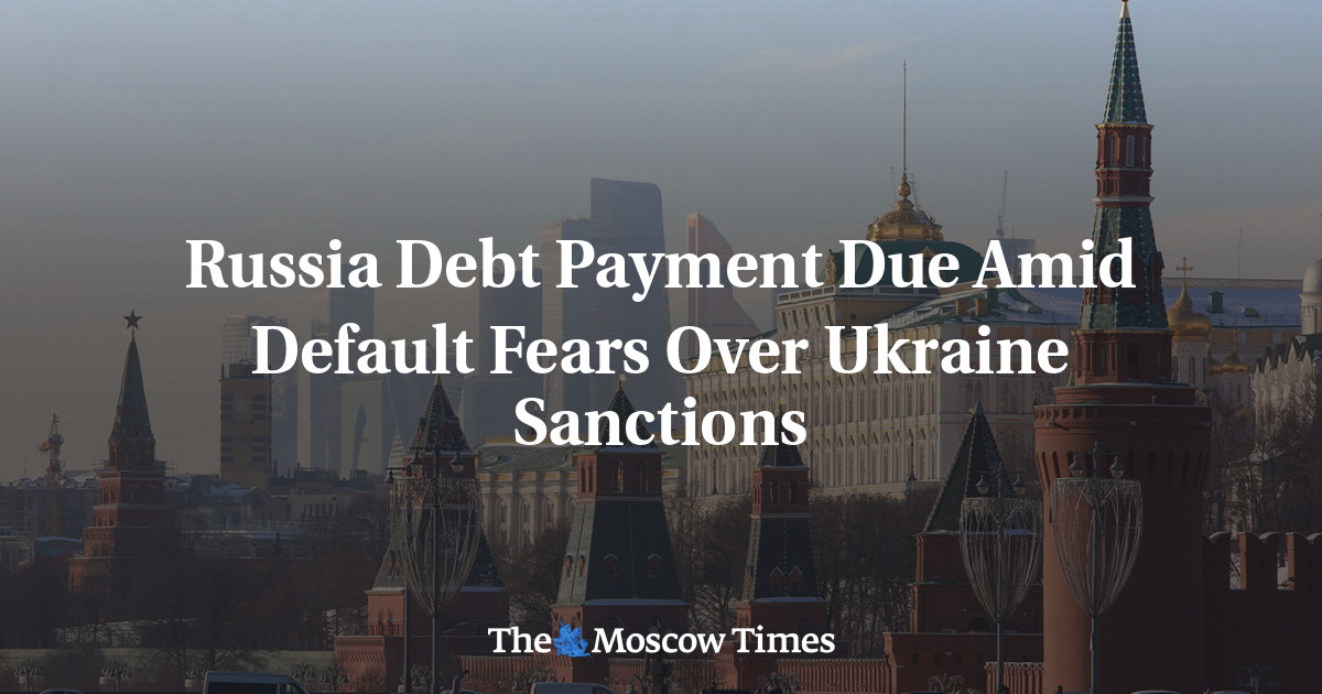 Russia Debt Payment Due Amid Default Fears Over Ukraine Sanctions - The ...