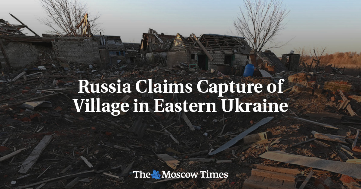 Russia Claims Capture of Village in Eastern Ukraine