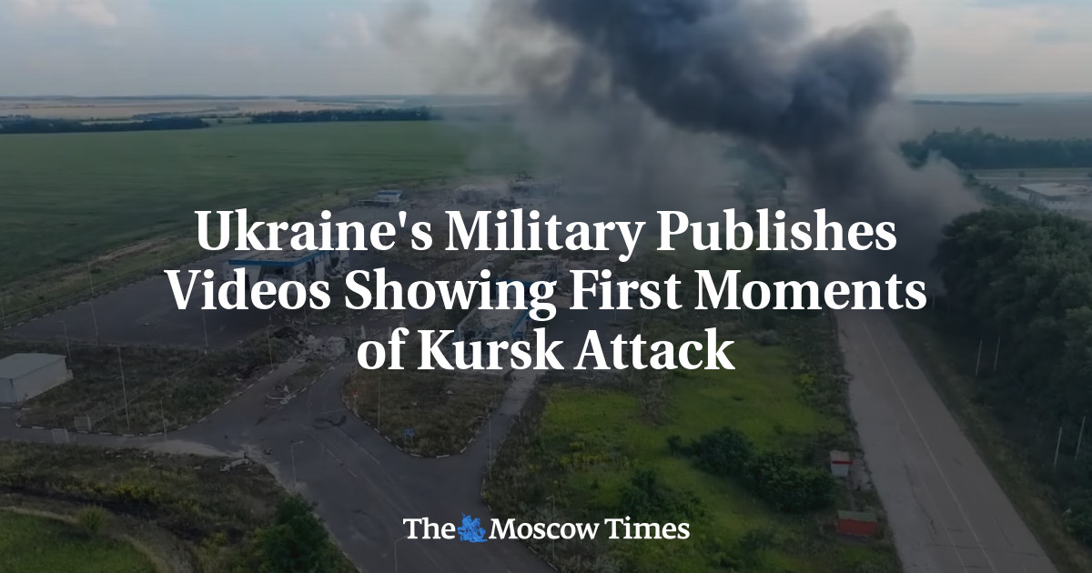 Ukraine’s Military Publishes Videos Showing First Moments of Kursk Attack – The Moscow Times