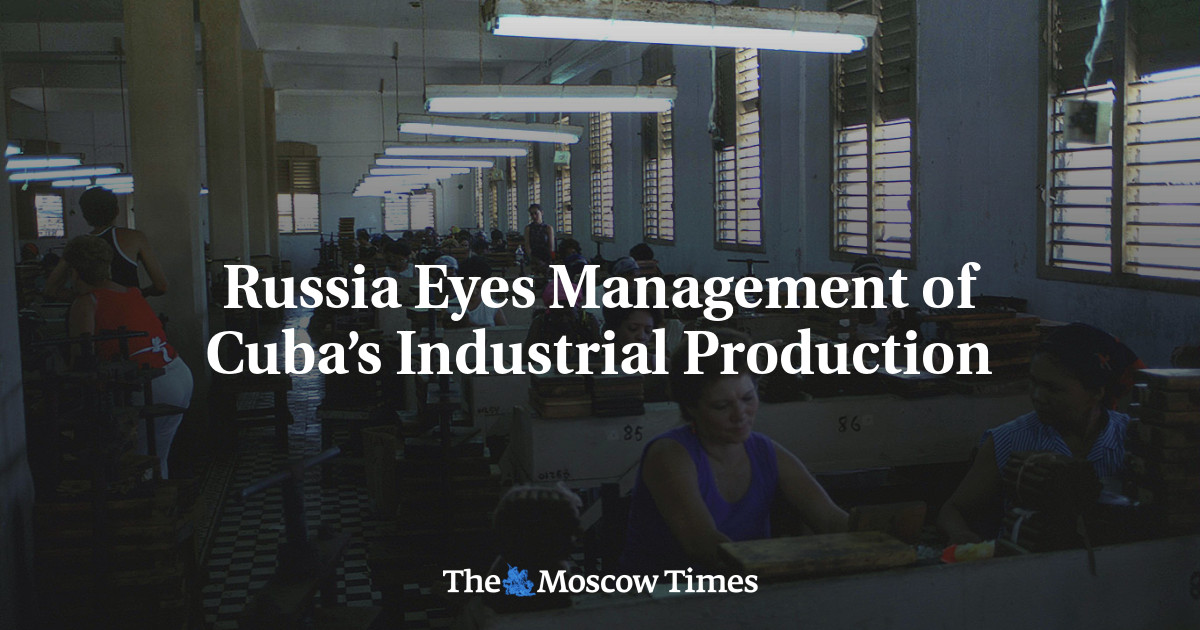 Russia Eyes Management of Cuba’s Industrial Production