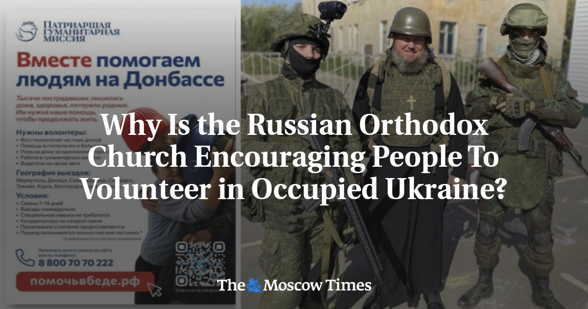 Why Is the Russian Orthodox Church Encouraging People To Volunteer in Occupied Ukraine?