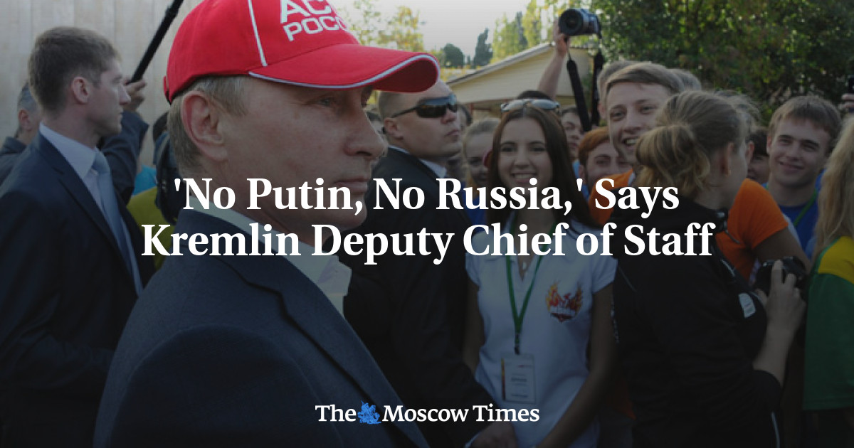 'No Putin, No Russia,' Says Kremlin Deputy Chief of Staff