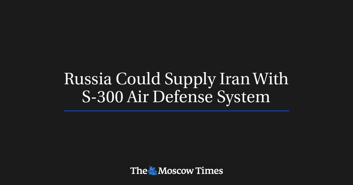 Rusia mungkin memasok Iran dengan sistem pertahanan udara S-300