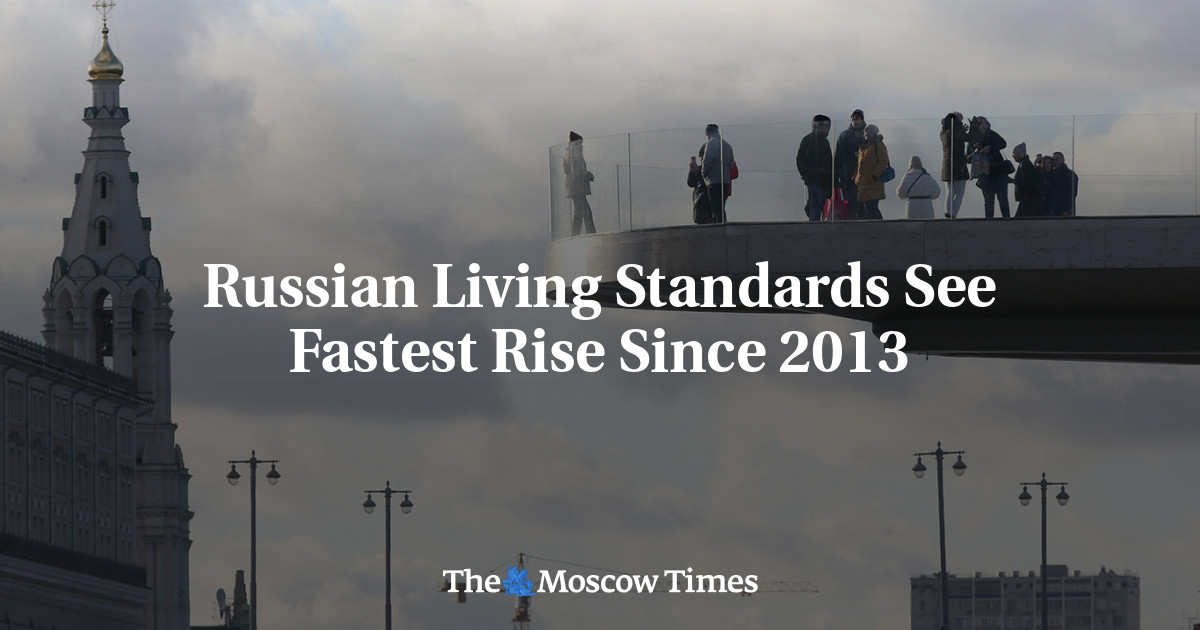 Russian Living Standards See Fastest Rise Since 2013 The Moscow Times