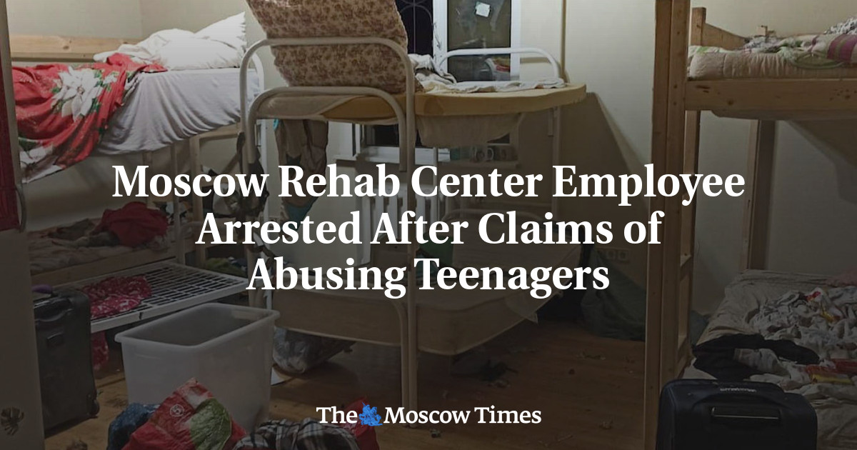 Moscow Rehab Center Employee Arrested After Claims of Abusing Teenagers