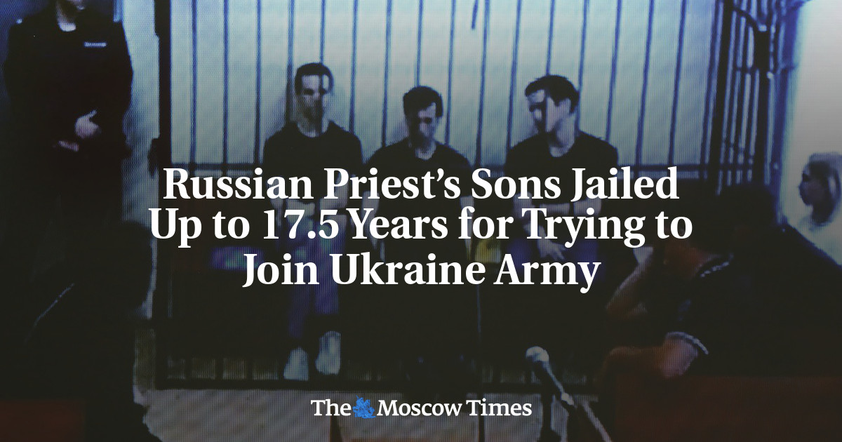 Russian Priest’s Sons Jailed Up to 17.5 Years for Trying to Join Ukraine Army