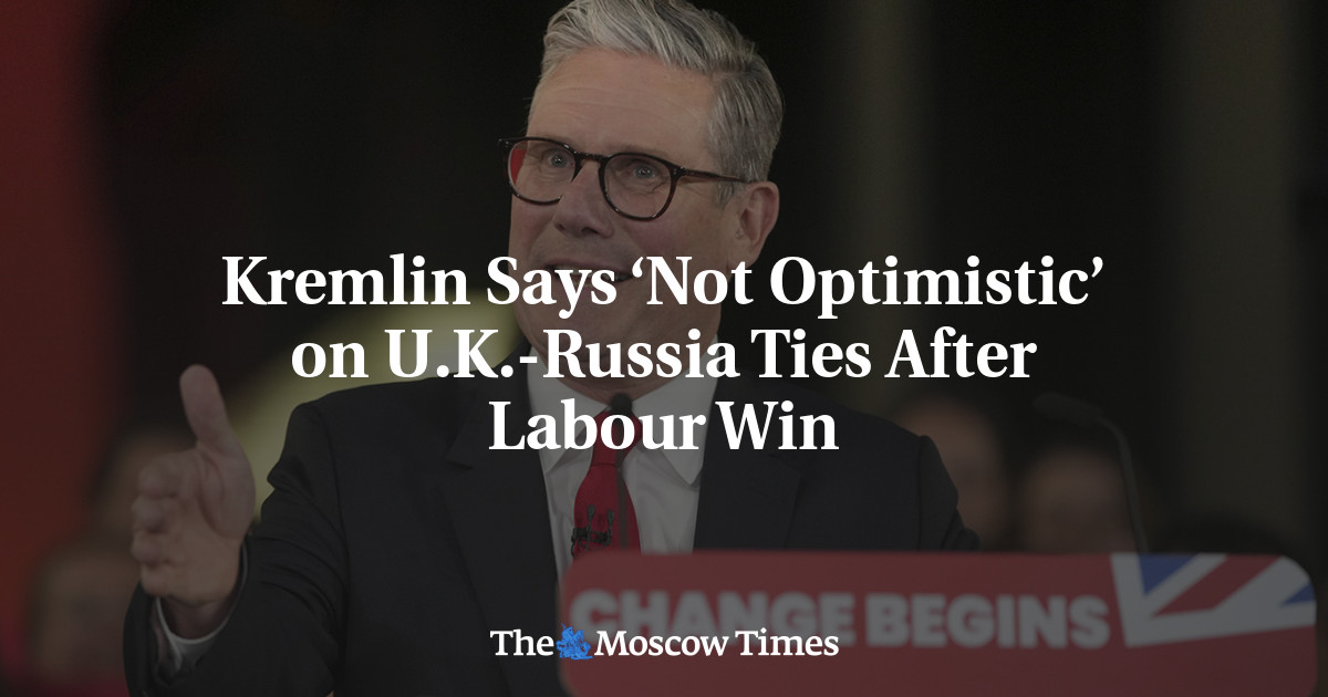 Kremlin Says ‘Not Optimistic’ on U.K.-Russia Ties After Labour Win ...