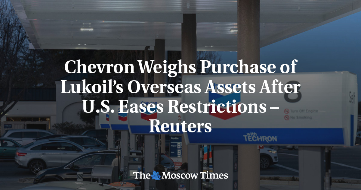 Chevron Weighs Purchase of Lukoil’s Overseas Assets After U.S. Eases Restrictions – Reuters
