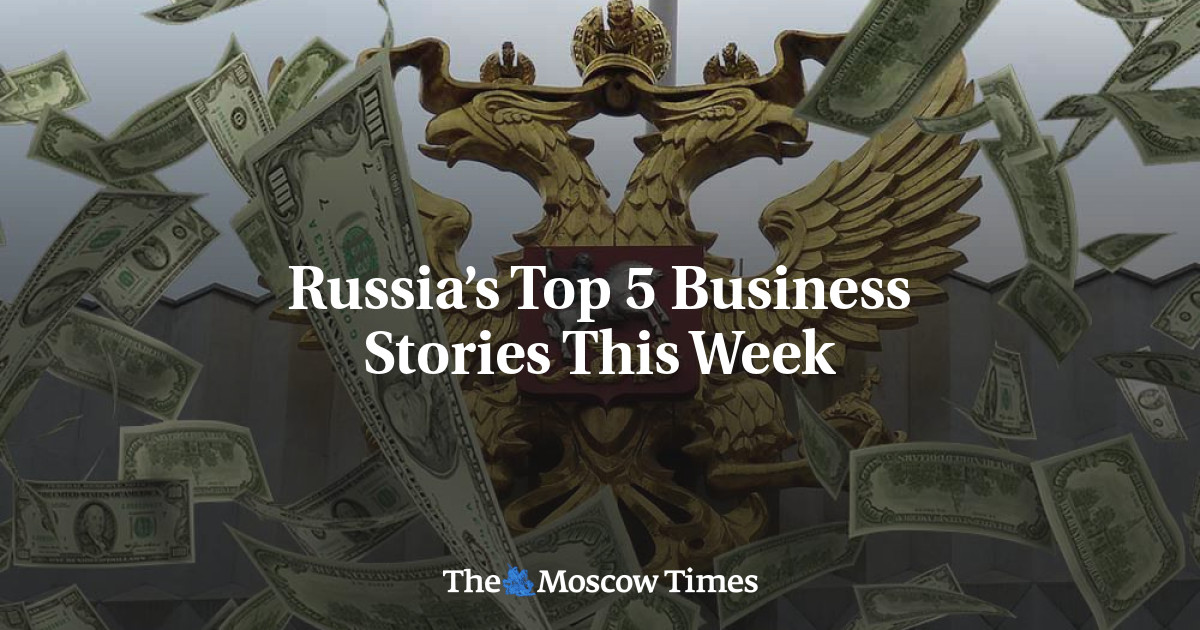 5 kisah bisnis teratas Rusia minggu ini