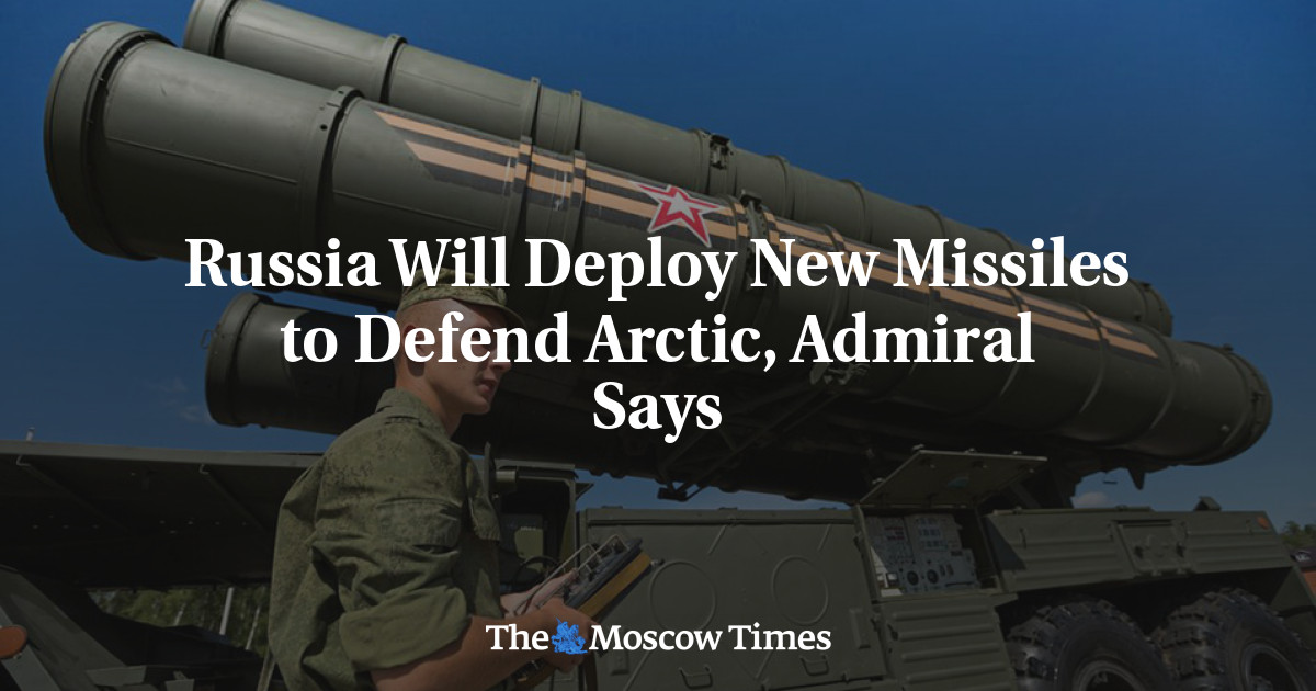 Russia Will Deploy New Missiles to Defend Arctic, Admiral Says - The ...