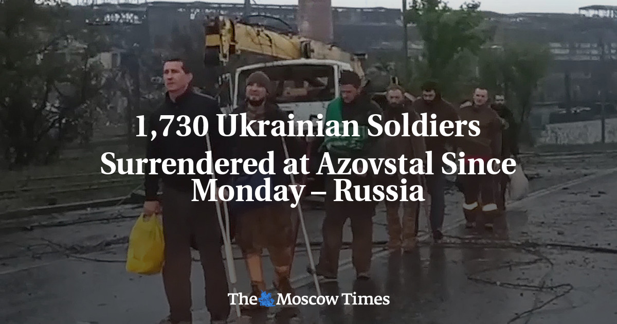 46) Russia says 771 Ukrainian soldiers from Azovstal surrendered in last 24  hours, taking total to 1,730