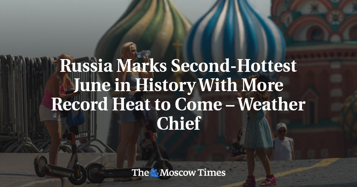 Rusia menandai Juni terpanas kedua dalam rekor dengan lebih banyak rekor panas yang akan datang – Kepala Cuaca