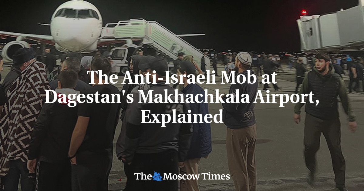 The Anti-Jewish Mob at Dagestan's Makhachkala Airport, Explained