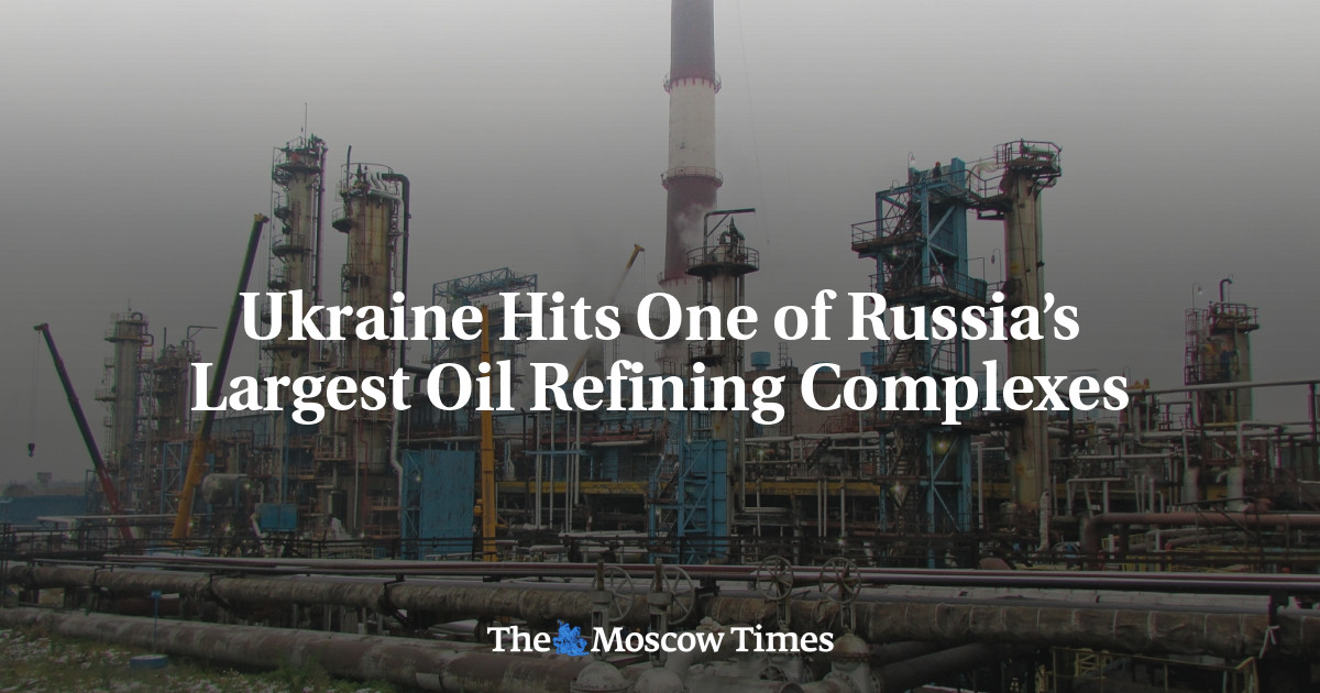Ukraine Hits One of Russia’s Largest Oil Refining Complexes