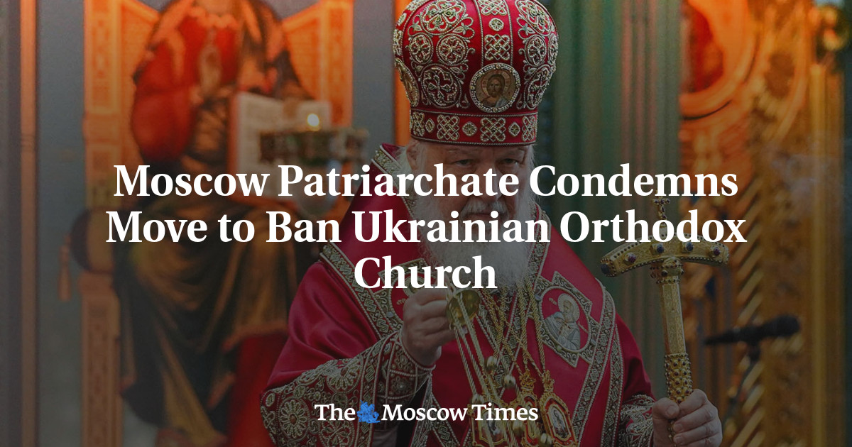 Moscow Patriarchate Condemns Move to Ban Ukrainian Orthodox Church