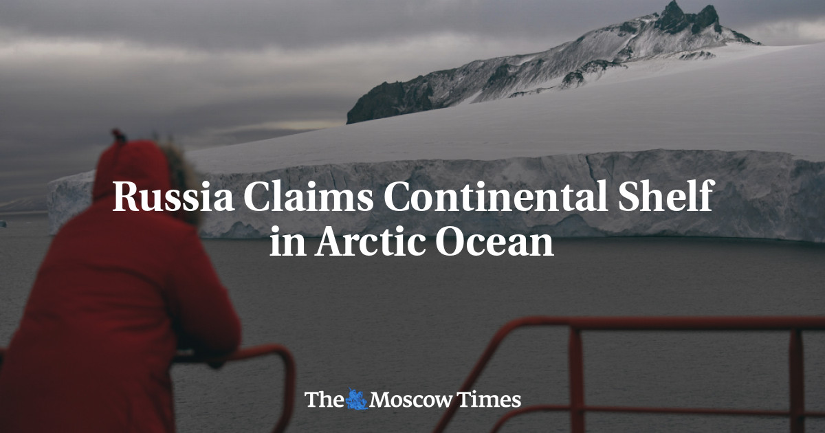 Russia Claims Continental Shelf in Arctic Ocean The Moscow Times