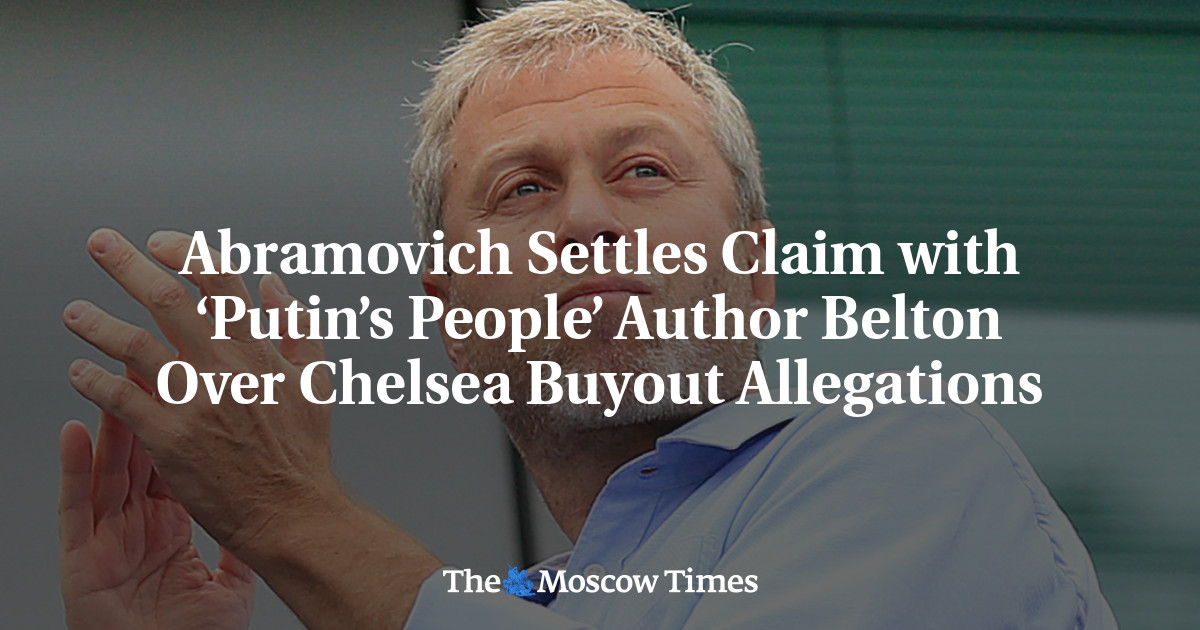 Abramovich menyelesaikan klaim dengan penulis ‘Putin’s People’ Belton atas klaim pembelian Chelsea