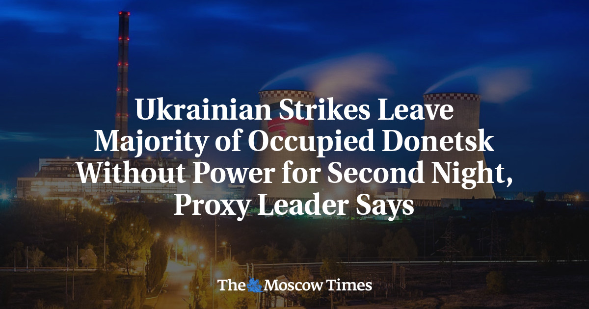 Ukrainian Strikes Leave Majority of Occupied Donetsk Without Power for Second Night, Proxy Leader Says