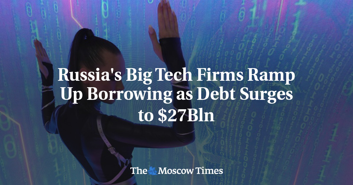 Russia's Big Tech Firms Ramp Up Borrowing as Debt Surges to $27Bln