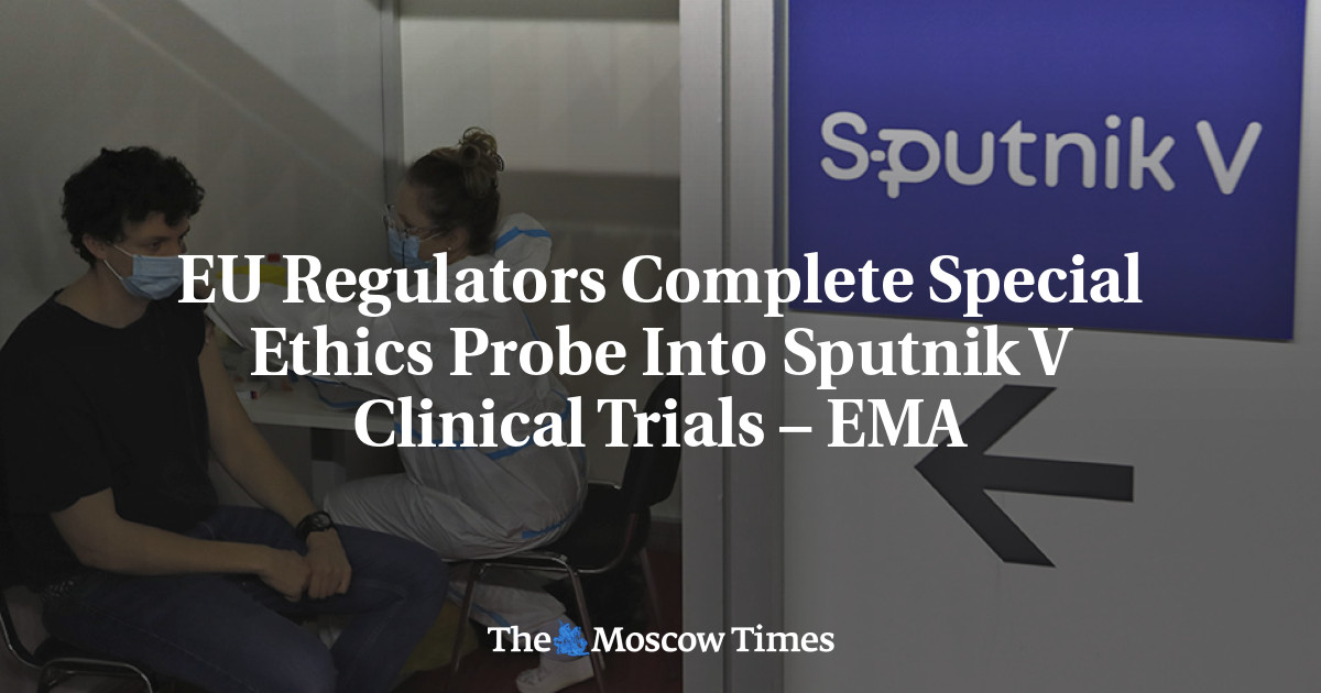 Regulator UE menyelesaikan penyelidikan etika khusus terhadap uji klinis Sputnik V – EMA