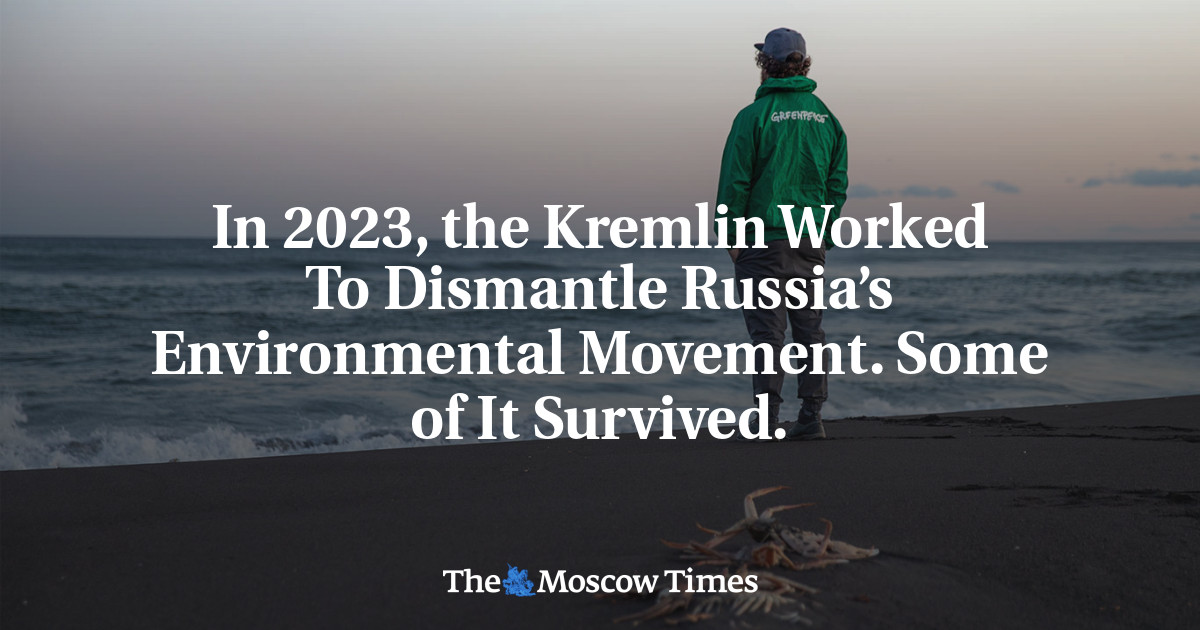 In 2023, the Kremlin Worked To Dismantle Russia’s Environmental Movement. Some of It Survived.