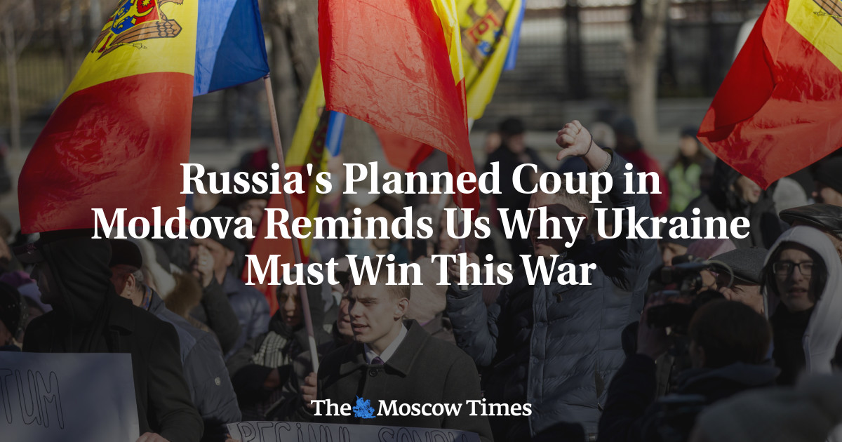 Kudeta yang direncanakan Rusia di Moldova mengingatkan kita mengapa Ukraina harus memenangkan perang ini