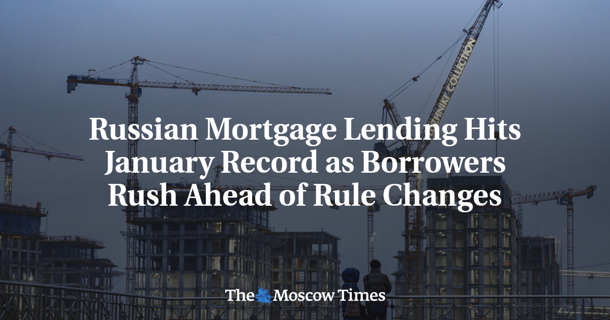 Russian Mortgage Lending Hits January Record as Borrowers Rush Ahead of Rule Changes