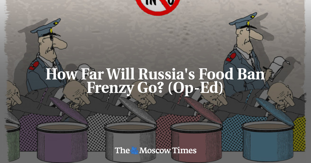 How Far Will Russias Food Ban Frenzy Go Op Ed