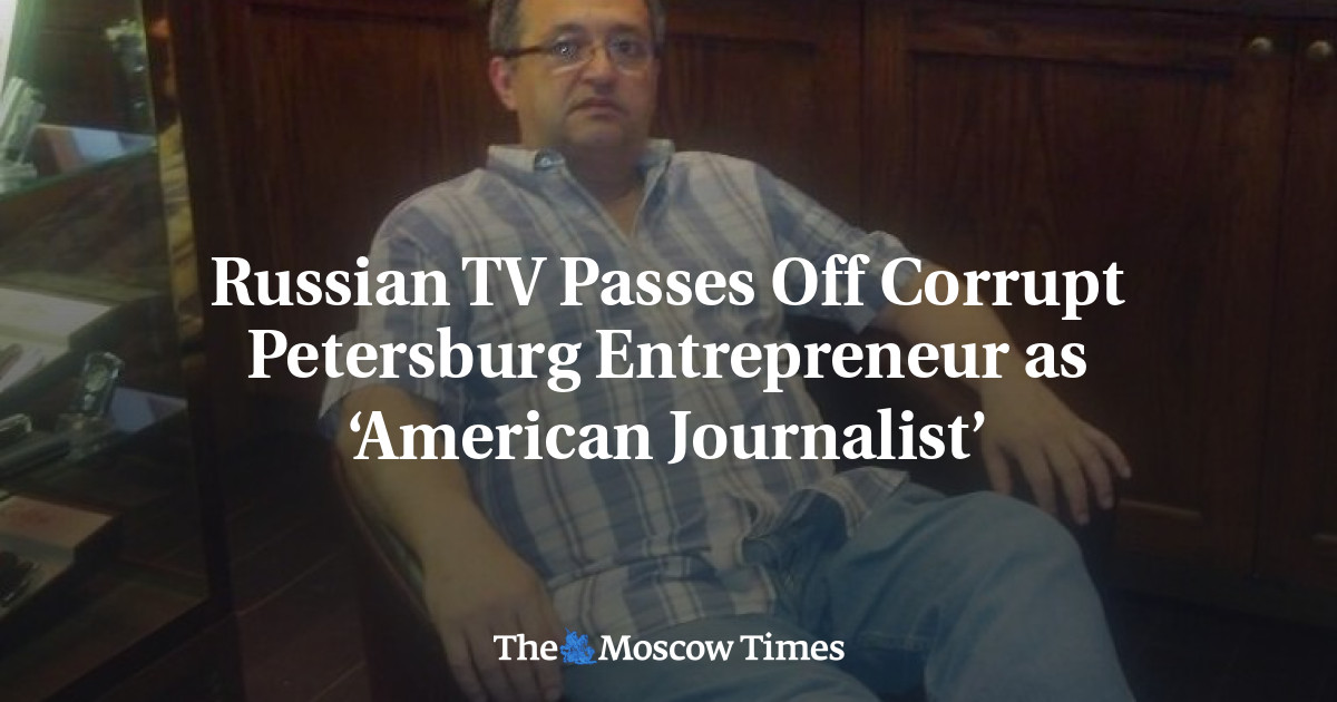 TV Rusia menampilkan pengusaha Petersburg yang korup sebagai ‘jurnalis Amerika’