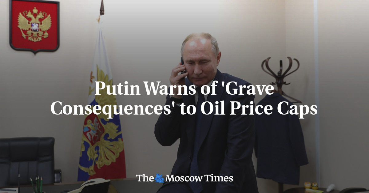 Putin Warns of 'Grave Consequences' to Oil Price Caps - The Moscow Times