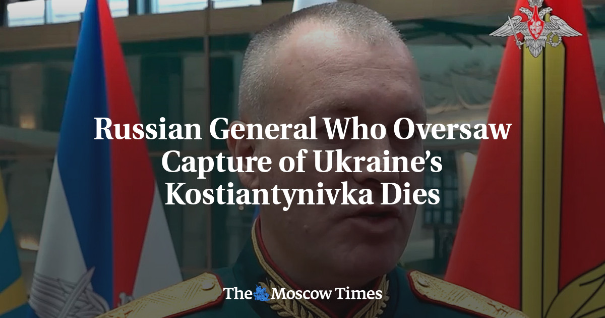 Russian General Who Oversaw Capture of Ukraine’s Kostiantynivka Dies