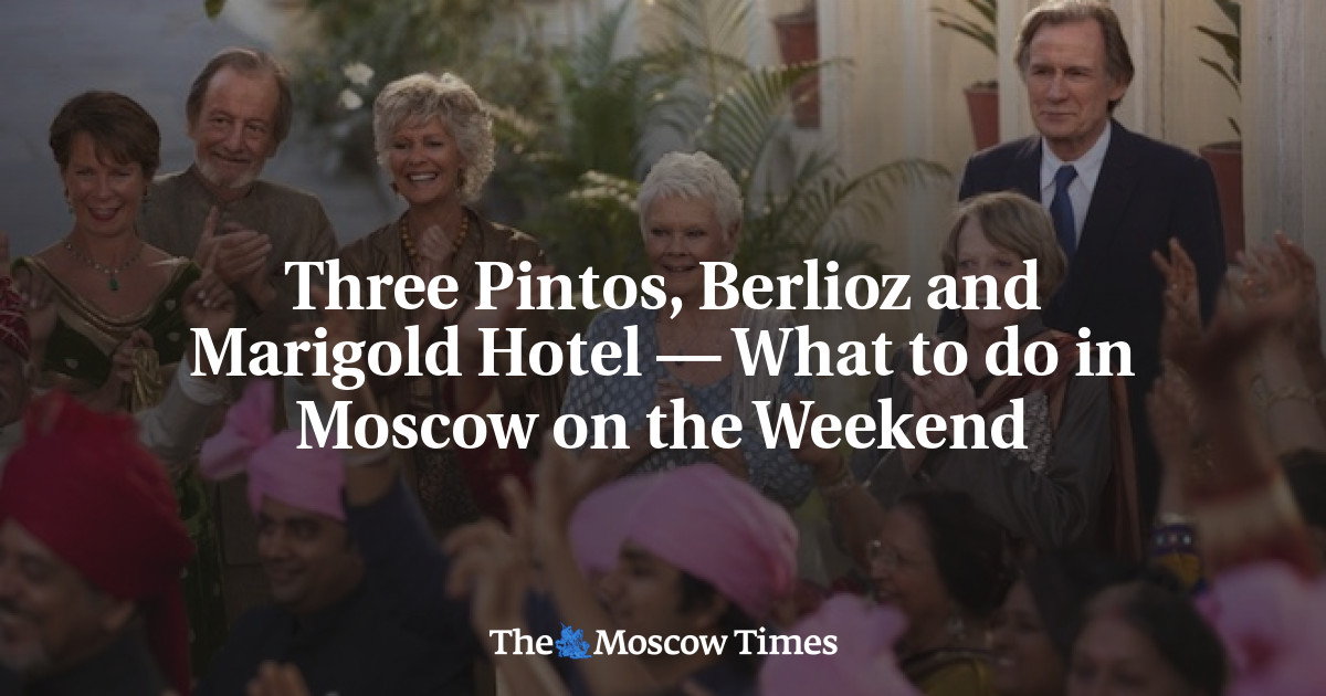 Three Pintos, Berlioz dan Marigold Hotel – Apa yang harus dilakukan di Moskow akhir pekan ini