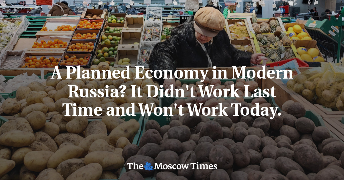 A Planned Economy in Modern Russia? It Didn't Work Last Time and Won't Work Today.