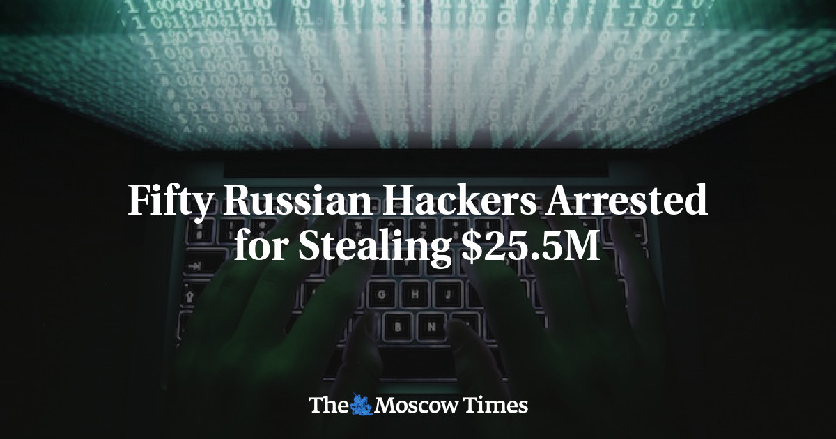 Fifty Russian Hackers Arrested For Stealing $25.5M