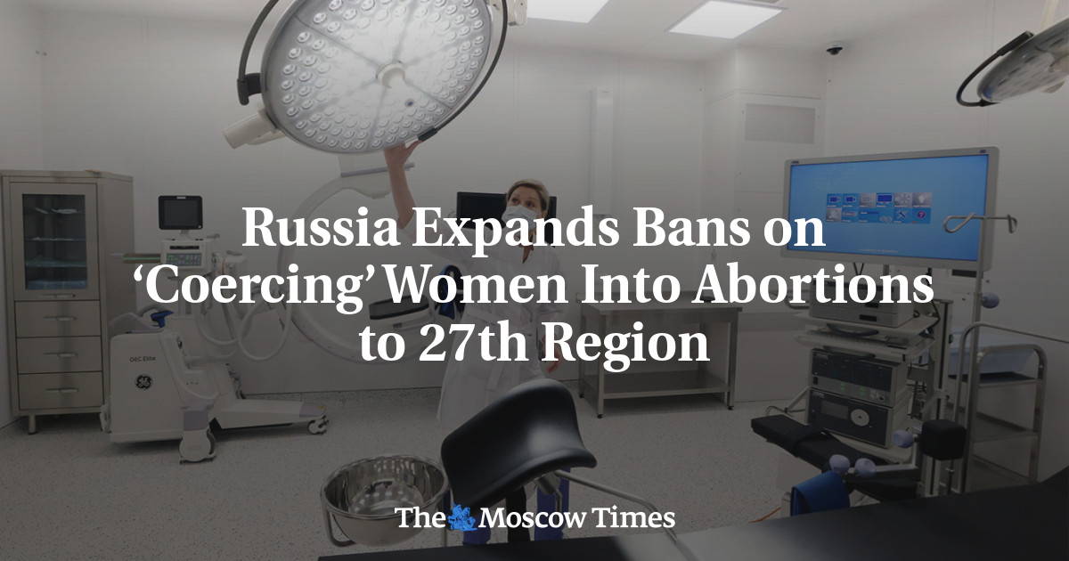 Russia Expands Bans on ‘Coercing’ Women Into Abortions to 27th Region