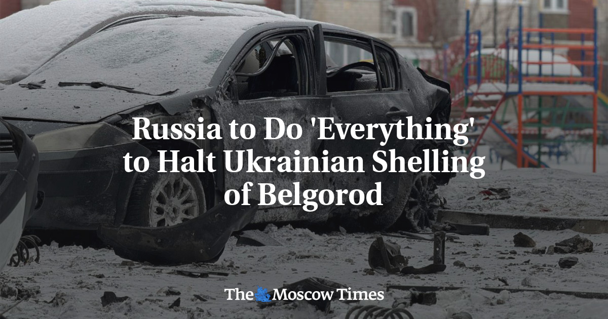 Russia To Do 'Everything' To Halt Ukrainian Shelling Of Belgorod - The ...