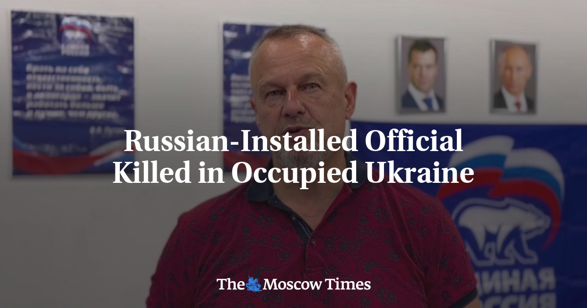 Russian-Installed Official Killed in Occupied Ukraine