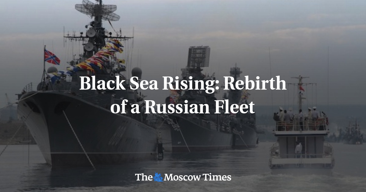 Black Sea Rising: Rebirth Of A Russian Fleet