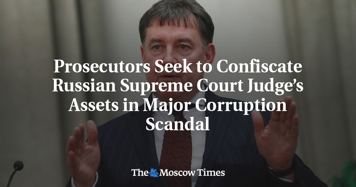 Prosecutors Seek to Confiscate Russian Supreme Court Judge’s Assets in Major Corruption Scandal