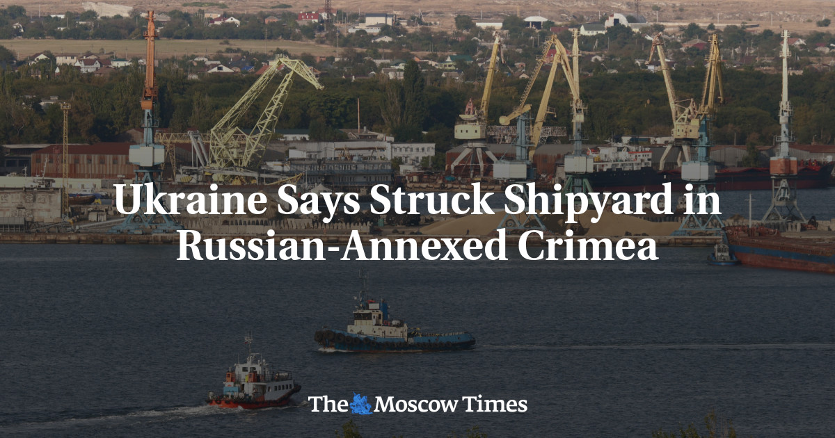 Ukraine Says Struck Shipyard in Russian-Annexed Crimea - Nation Online