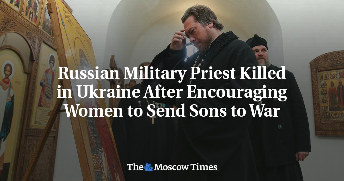 Russian Military Priest Killed in Ukraine After Encouraging Women to ...
