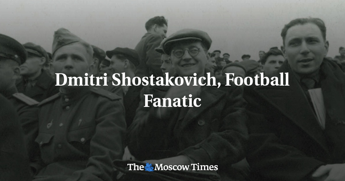 Dmitri Shostakovich, fanatik sepak bola – The Moscow Times