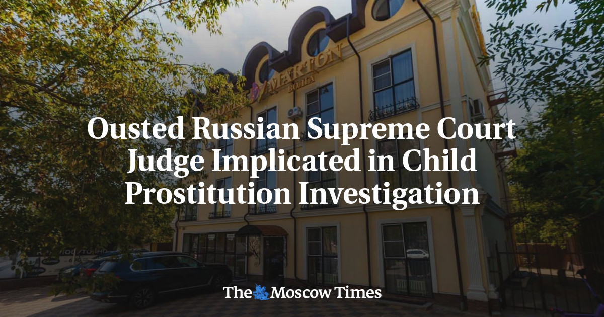 Ousted Russian Supreme Court Judge Implicated in Child Prostitution Investigation