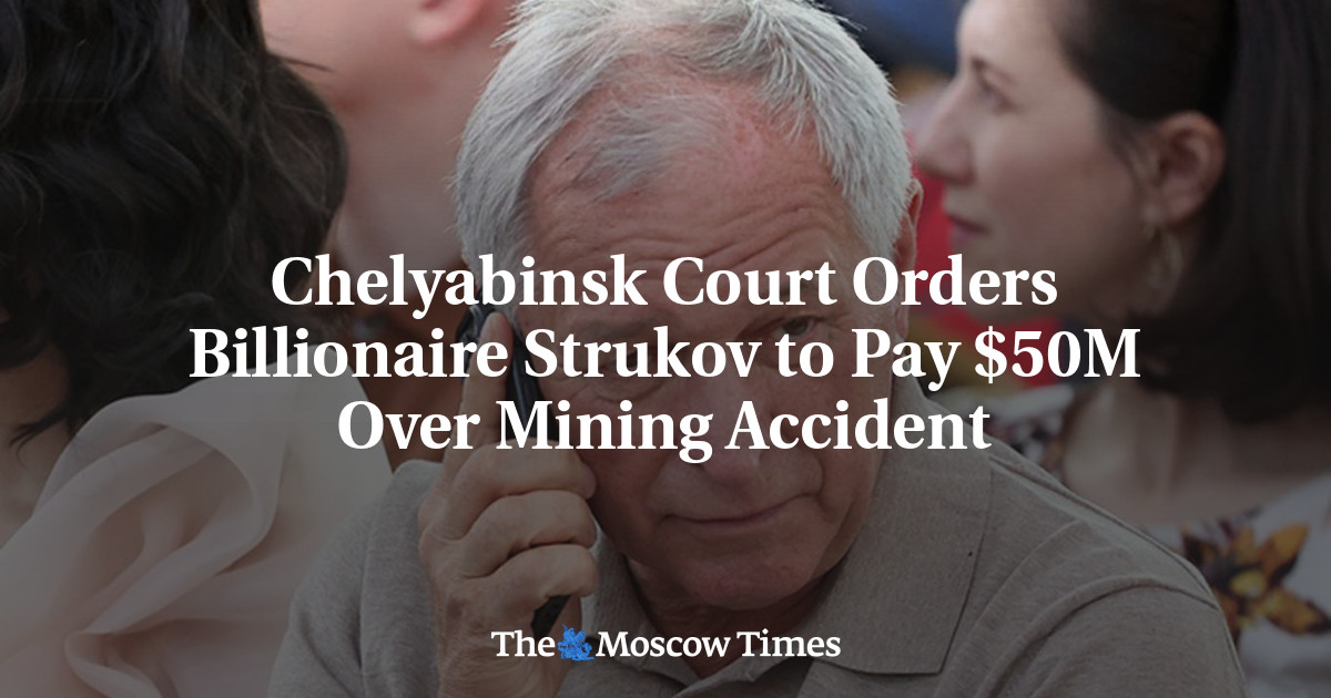 Chelyabinsk Court Orders Billionaire Strukov to Pay $50M Over Mining Accident